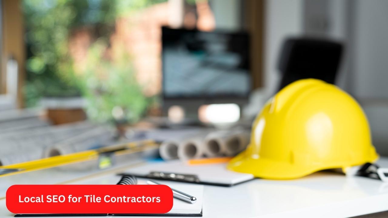 Local SEO for Tile Contractors