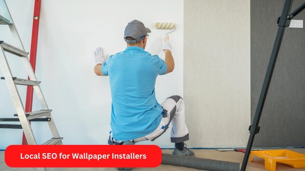 Local SEO for Wallpaper Installers, Wallpaper Installers SEO
